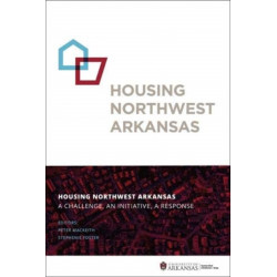 Housing Northwest Arkansas: A Challenge, An Initiative, A Response