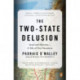 The Two-State Delusion: Isreal and Palestine - A Tale of Two Narratives