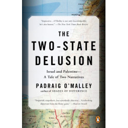The Two-State Delusion: Isreal and Palestine - A Tale of Two Narratives