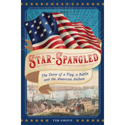 Star-Spangled: The Story of a Flag, a Battle, and the American Anthem