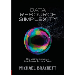 Data Resource Simplexity: How Organizations Choose Data Resource Success or Failure
