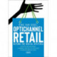 Optichannel Retail. Beyond the Digital Hysteria: Develop and Implement a Winning Strategy as a Retailer or Brand Manufacturer
