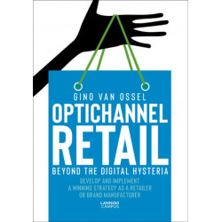 Optichannel Retail. Beyond the Digital Hysteria: Develop and Implement a Winning Strategy as a Retailer or Brand Manufacturer