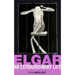 Elgar: An Extraordinary Life: An Extraordinary Life