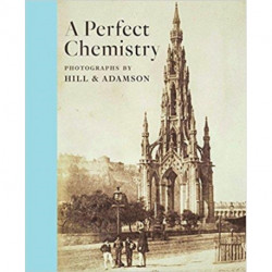 Perfect Chemistry: Photographs by Hill and Adamson