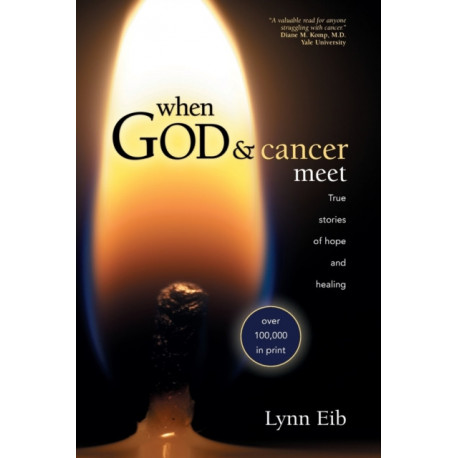 When God & Cancer Meet: True Stories of Hope and Healing