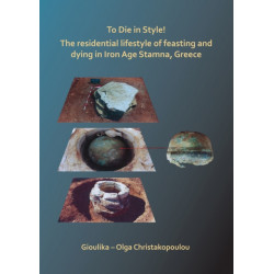 To Die in Style! The residential lifestyle of feasting and dying in Iron Age Stamna, Greece