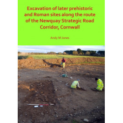Excavation of Later Prehistoric and Roman Sites along the Route of the Newquay Strategic Road Corridor, Cornwall