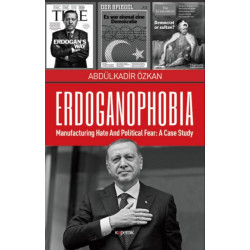 Erdoganophobia: Manufacturing Hate and Political Fear -- A Case Study