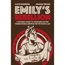 Emily's Rebellion: A business guide to designing better transactional services for the digital age