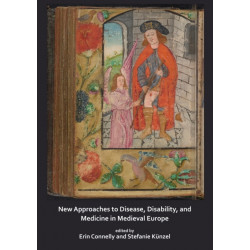 New Approaches to Disease, Disability and Medicine in Medieval Europe