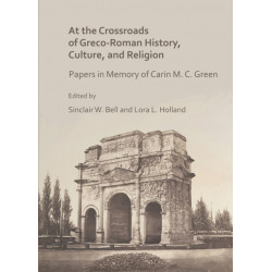 At the Crossroads of Greco-Roman History, Culture, and Religion: Papers in Memory of Carin M. C. Green