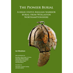 The Pioneer Burial: A high-status Anglian warrior burial from Wollaston Northamptonshire