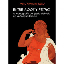 Entre Aidos y Peitho: La iconografia del gesto del velo en la antigua Grecia