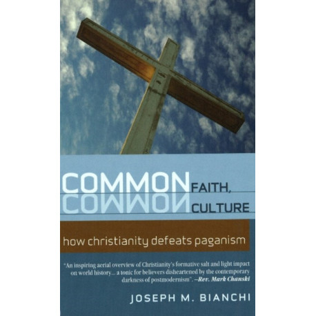 Common Faith, Common Culture: How Christianity Defeats Paganism