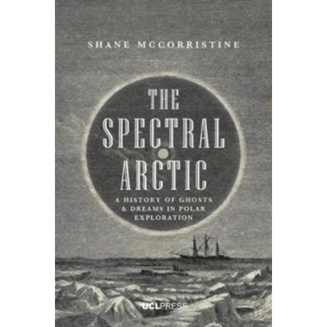 The Spectral Arctic: A History of Dreams and Ghosts in Polar Exploration