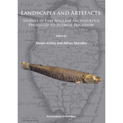 Landscapes and Artefacts: Studies in East Anglian Archaeology Presented to Andrew Rogerson