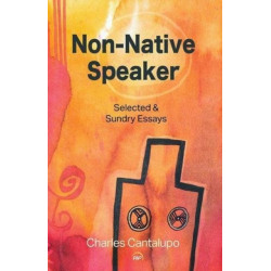 Non-Native Speaker: Selected and Sundry Essays