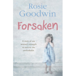 Forsaken: An unforgettable saga of one woman's struggle to survive the unthinkable