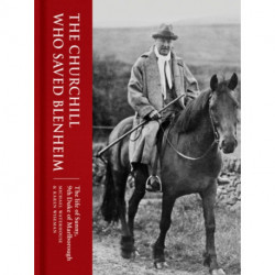 The Churchill Who Saved Blenheim: The Life of Sunny, 9th Duke of Marlborough