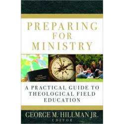 Preparing for Ministry: A Practical Guide to Theological Field Education