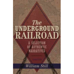 The Underground Railroad: A Selection of Authentic Narratives