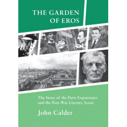 The Garden of Eros: The Story of the Paris Expatriates and the Post-War Literary Scene