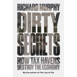 Dirty Secrets: How Tax Havens Destroy the Economy