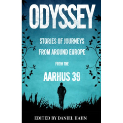 Odyssey: Stories of Journeys From Around Europe by the Aarhus 39