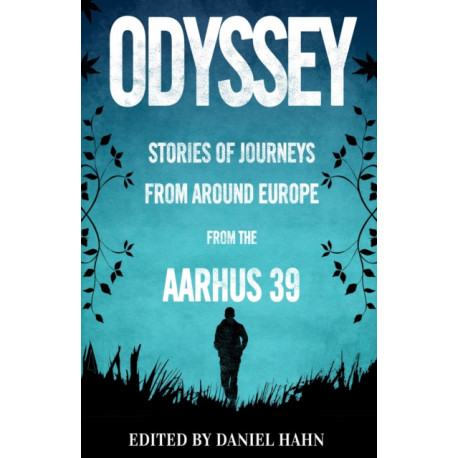 Odyssey: Stories of Journeys From Around Europe by the Aarhus 39