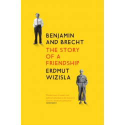 Benjamin and Brecht: The Story of a Friendship