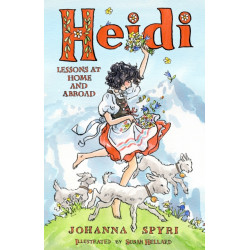 Heidi: Lessons at Home and Abroad: Brand-new, unabridged translation by Peter James Bowman, with charming illustrations by Susan Hellard.