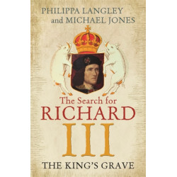 The King's Grave: The Search for Richard III
