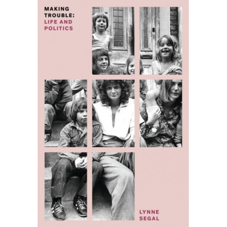 Making Trouble: Life and Politics