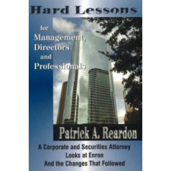 Hard Lessons for Management, Directors & Professionals: A Corporate & Securities Attorney Looks at Enron & the Changes That Followed