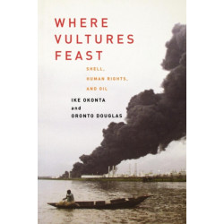 Where Vultures Feast: Shell, Human Rights, and Oil