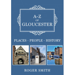 A-Z of Gloucester: Places-People-History