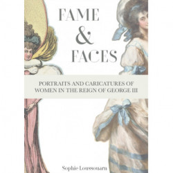 Fame & Faces: Portraits and Caricatures of Women in the Reign of George III
