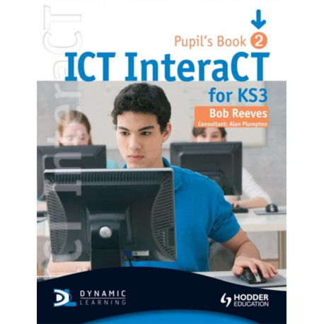 ICT InteraCT for Key Stage 3 Pupil's Book 2