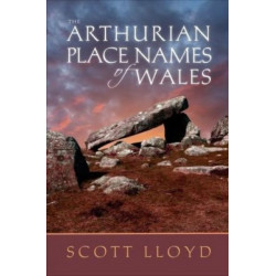 The Arthurian Place Names of Wales