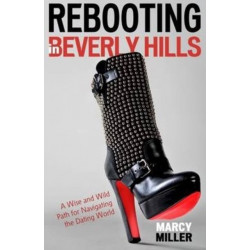 Rebooting in Beverly Hills: A Wise & Wild Path for Navigating the Dating World