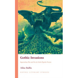 Gothic Invasions: Imperialism, War and Fin-de-Siecle Popular Fiction