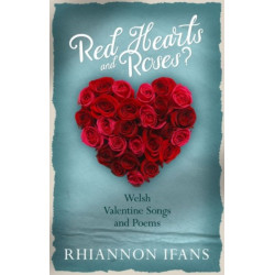 Red Hearts and Roses?: Welsh Valentine Songs and Poems