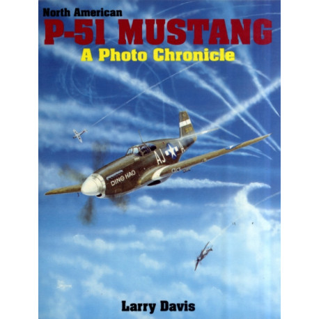 North American P-51 Mustang: A Photo Chronicle