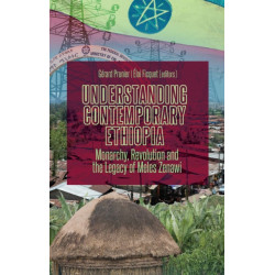 Understanding Contemporary Ethiopia: Monarchy, Revolution and the Legacy of Meles Zenawi