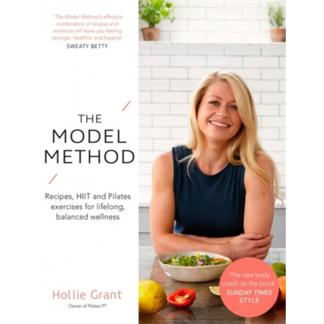 The Model Method: Recipes, HIIT and Pilates Exercises for Lifelong, Balanced Wellness