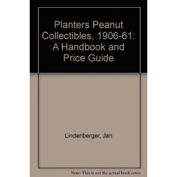 Planters Peanut Collectibles, 1906-1961: A Handbook and Price Guide
