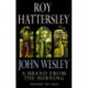 John Wesley: A Brand From The Burning: The Life of John Wesley