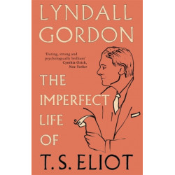 The Imperfect Life of T. S. Eliot