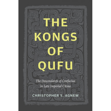 The Kongs of Qufu: The Descendants of Confucius in Late Imperial China